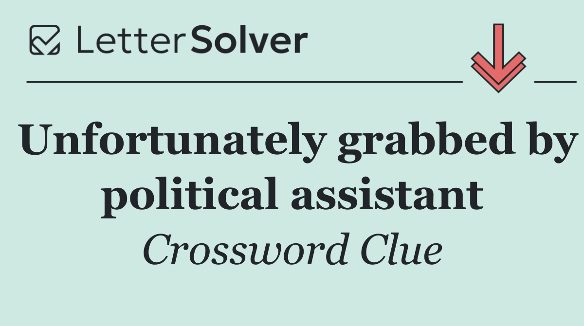 Unfortunately grabbed by political assistant