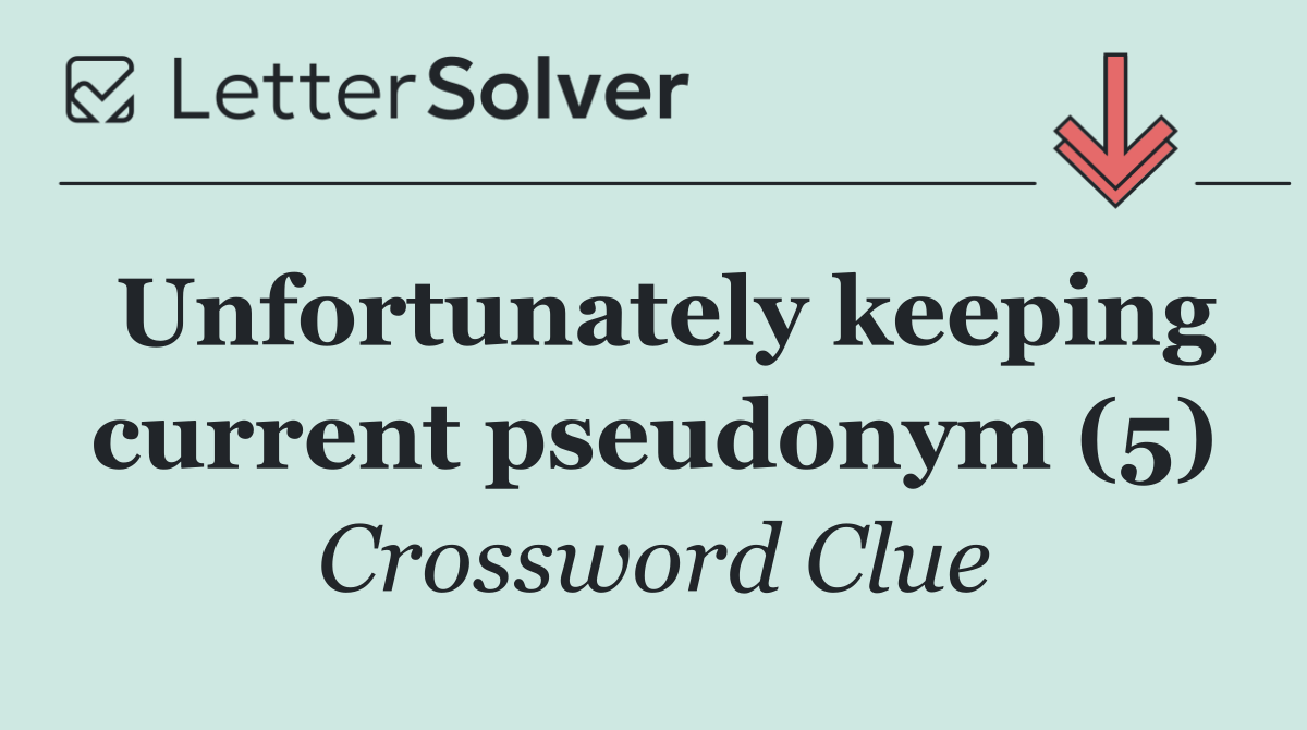 Unfortunately keeping current pseudonym (5)