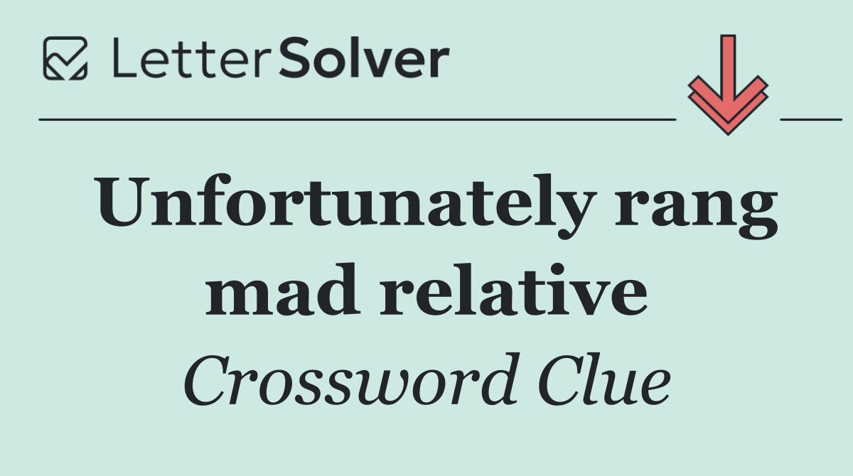 Unfortunately rang mad relative