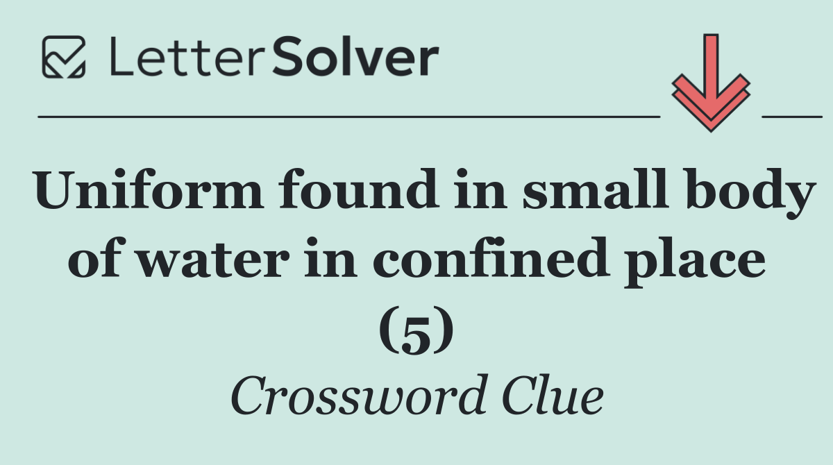 Uniform found in small body of water in confined place (5)