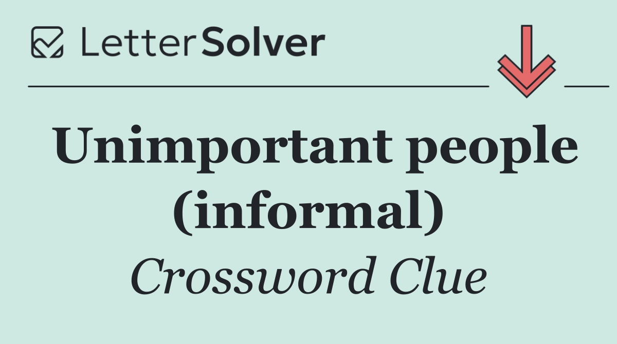 Unimportant people (informal)