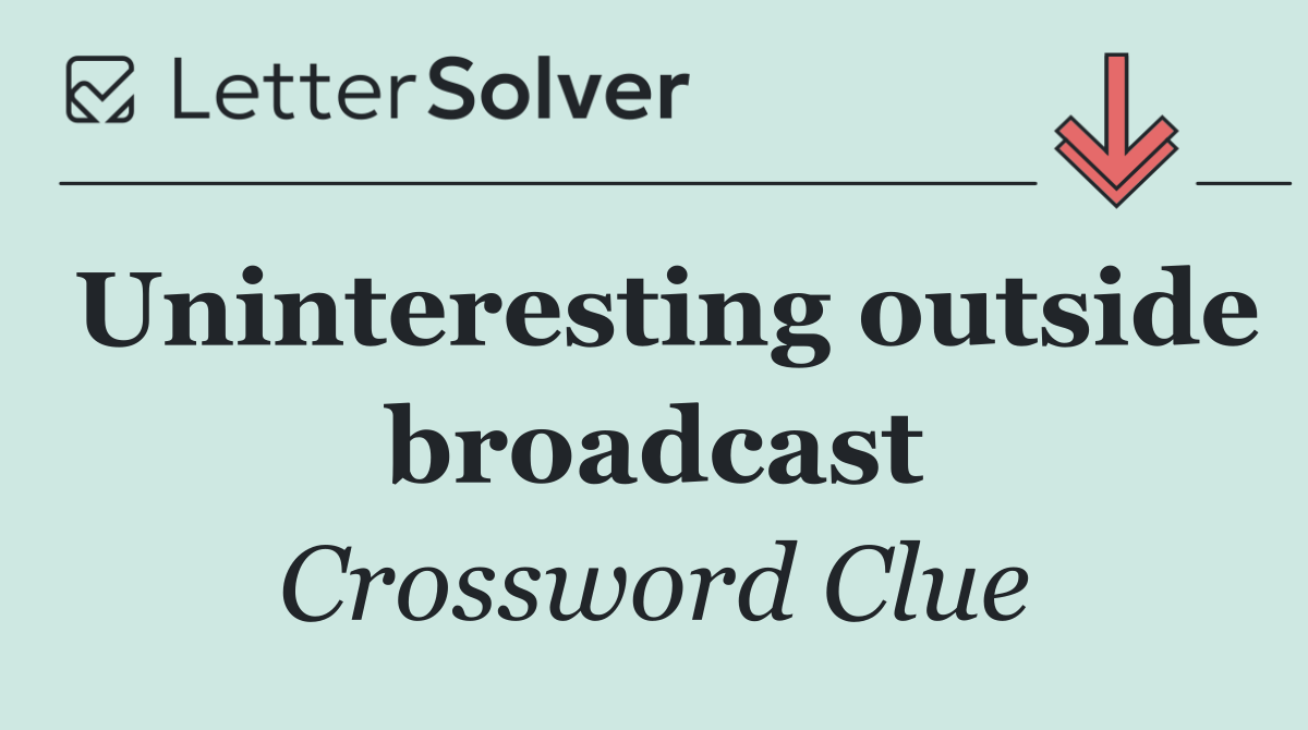 Uninteresting outside broadcast