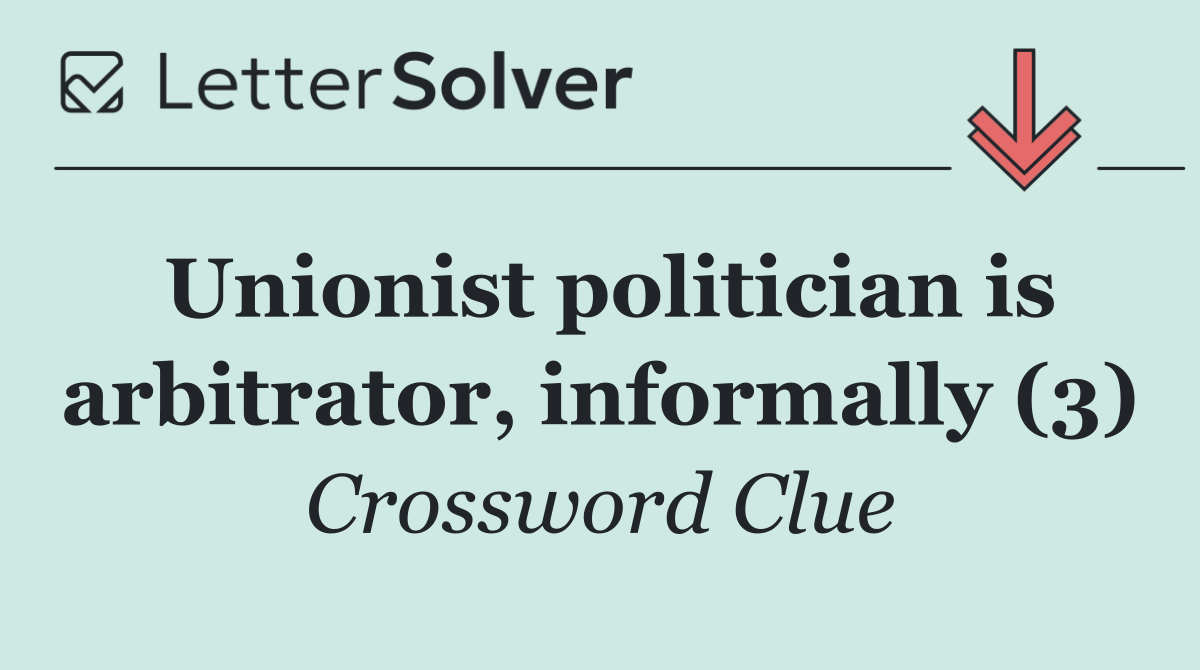 Unionist politician is arbitrator, informally (3)