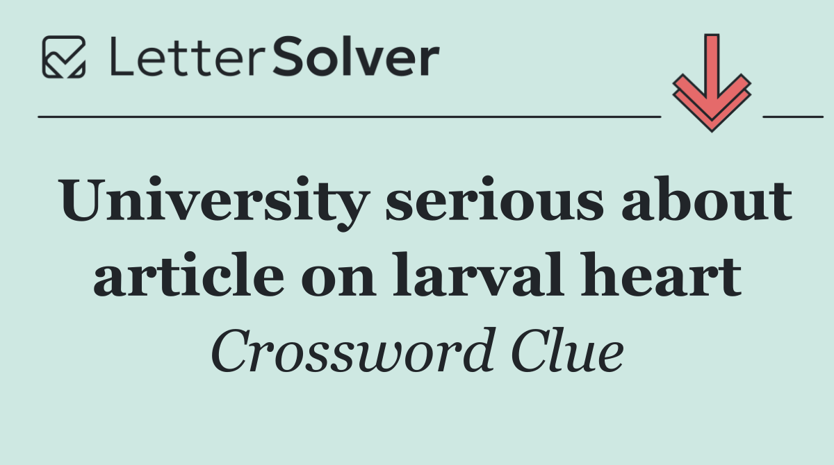 University serious about article on larval heart