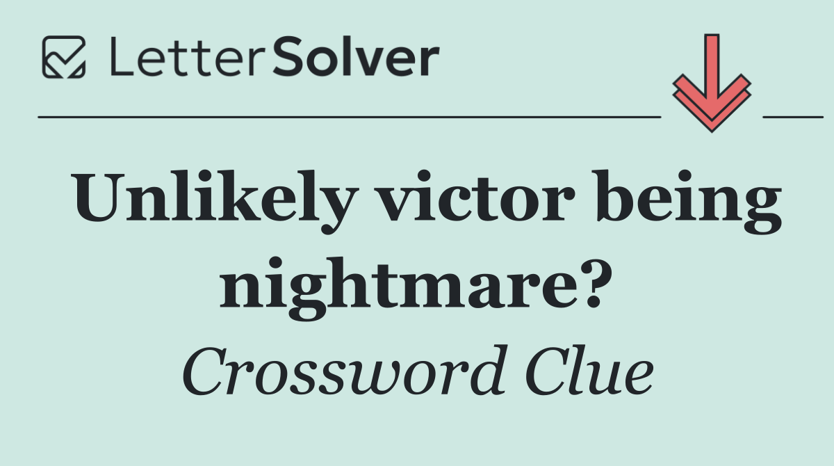 Unlikely victor being nightmare?