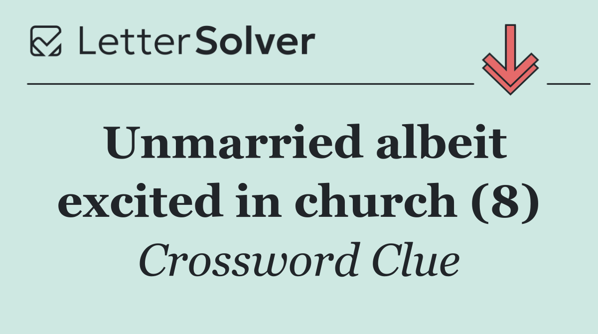 Unmarried albeit excited in church (8)
