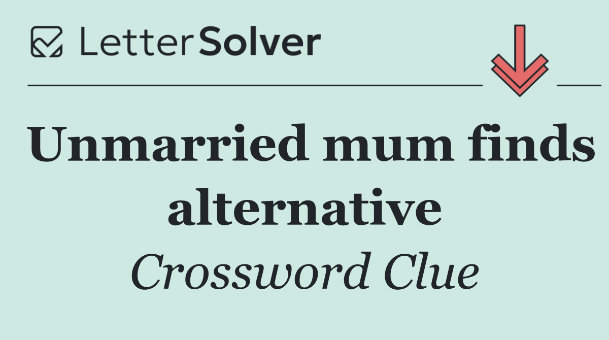 Unmarried mum finds alternative