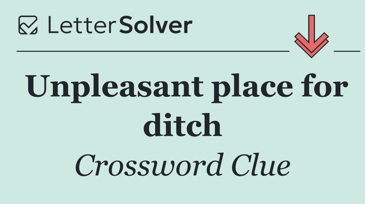 Unpleasant place for ditch