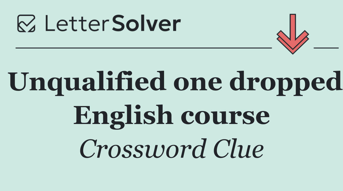 Unqualified one dropped English course