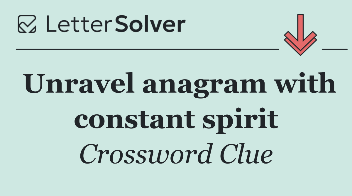 Unravel anagram with constant spirit