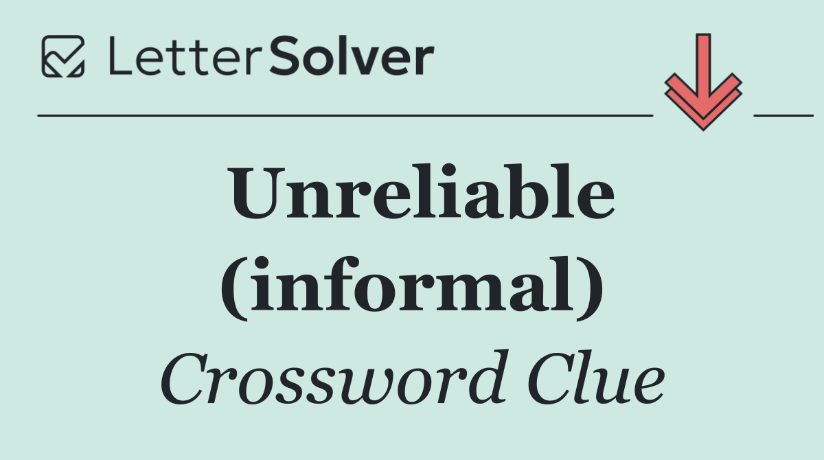 Unreliable (informal)