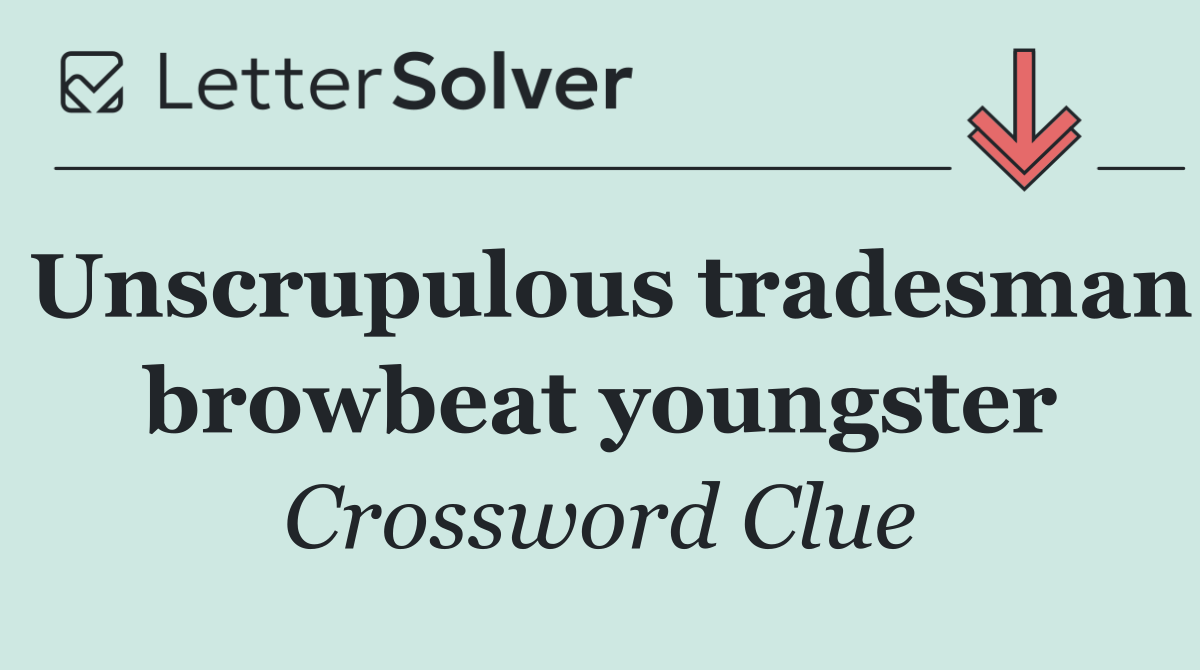 Unscrupulous tradesman browbeat youngster