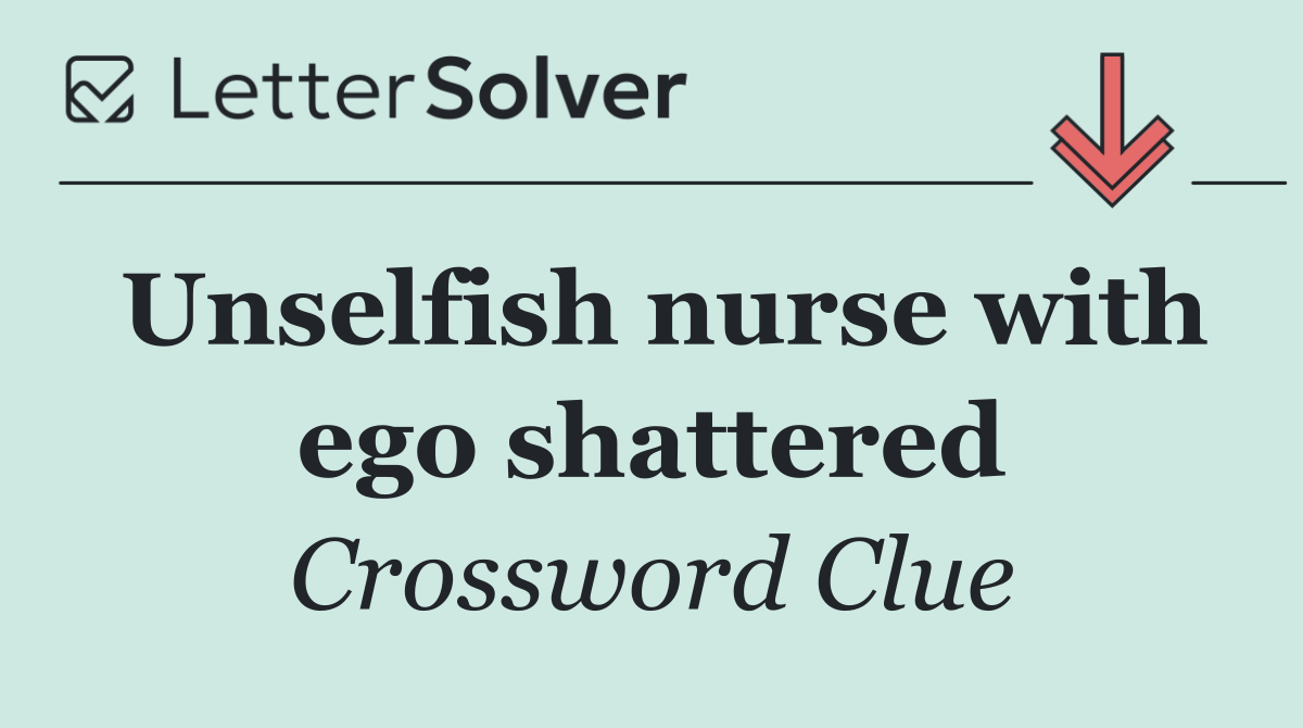 Unselfish nurse with ego shattered