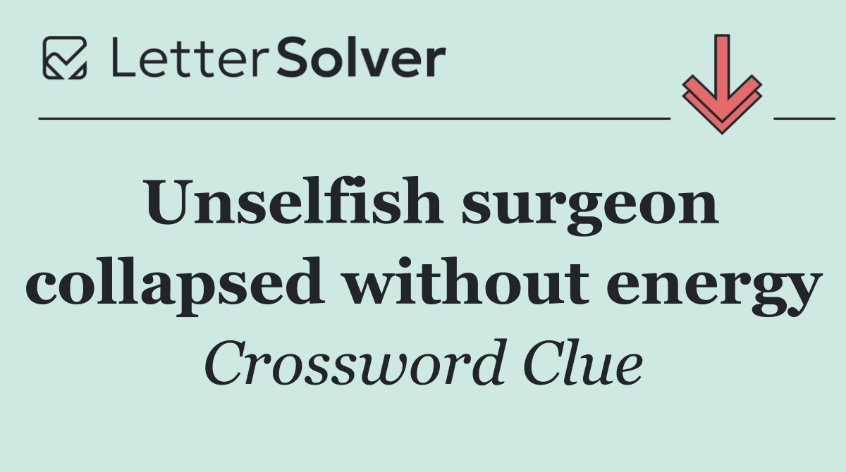 Unselfish surgeon collapsed without energy