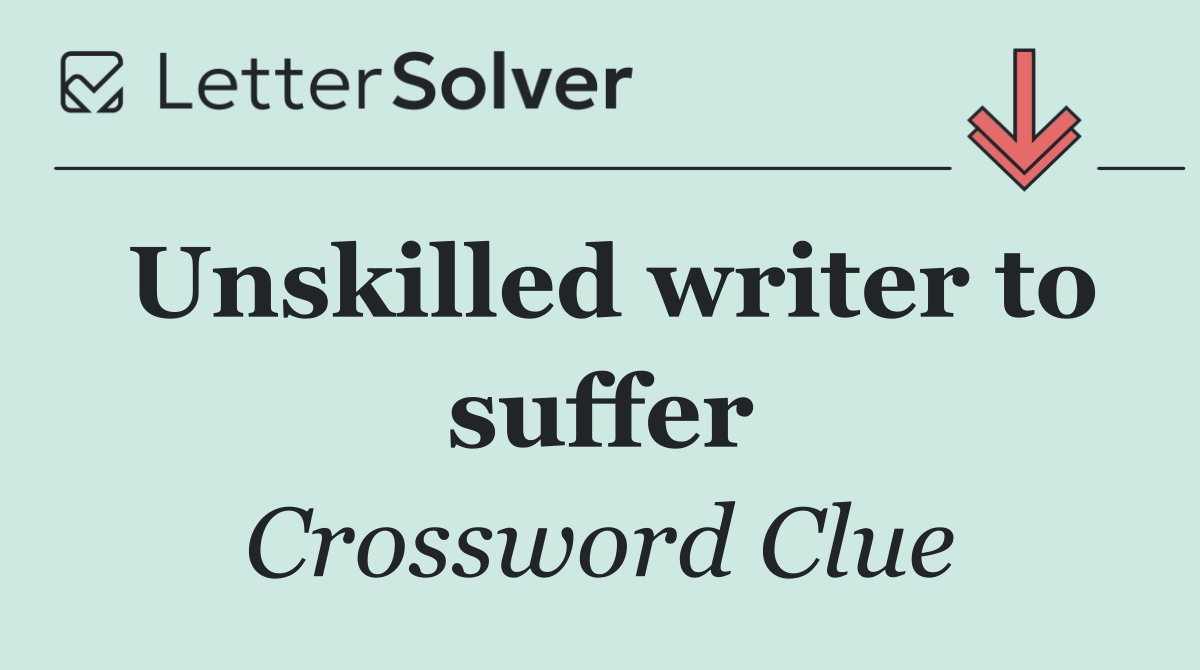 Unskilled writer to suffer