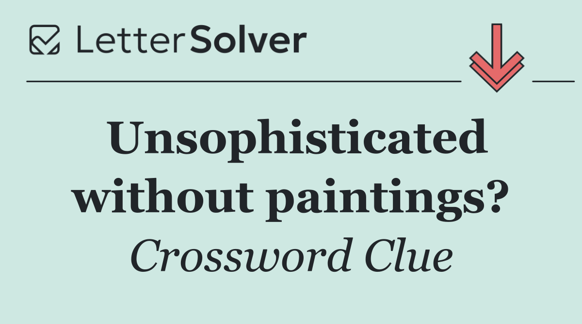Unsophisticated without paintings?