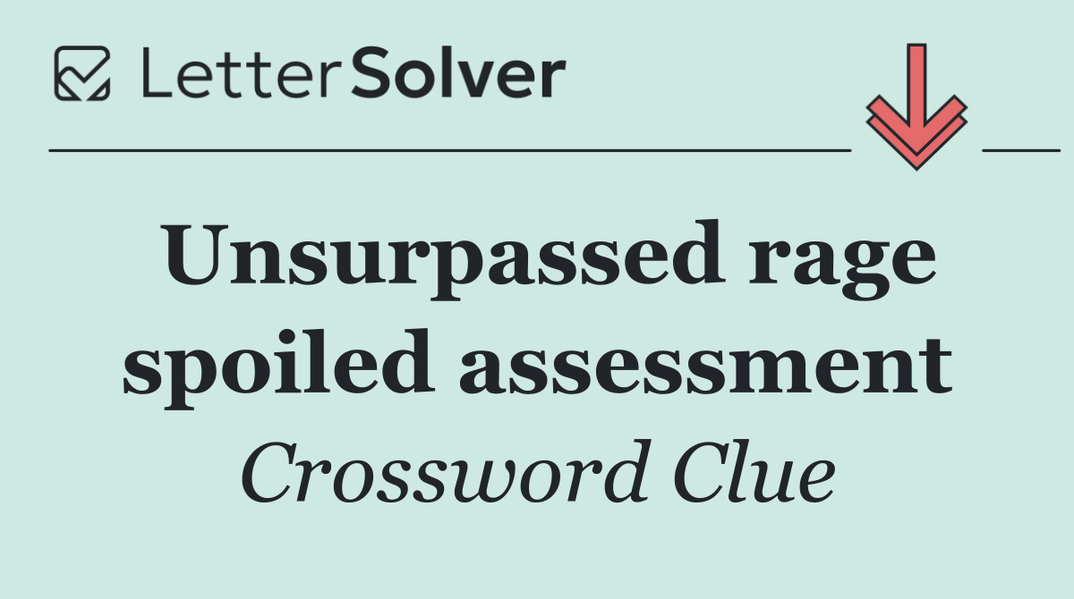 Unsurpassed rage spoiled assessment