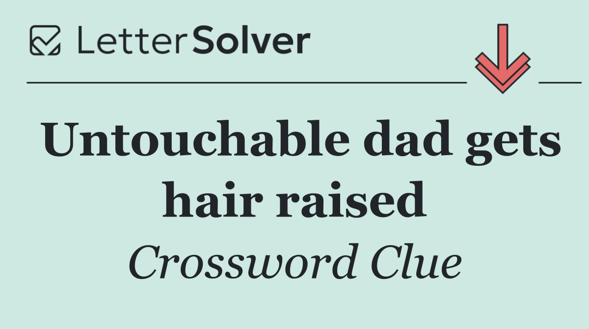 Untouchable dad gets hair raised