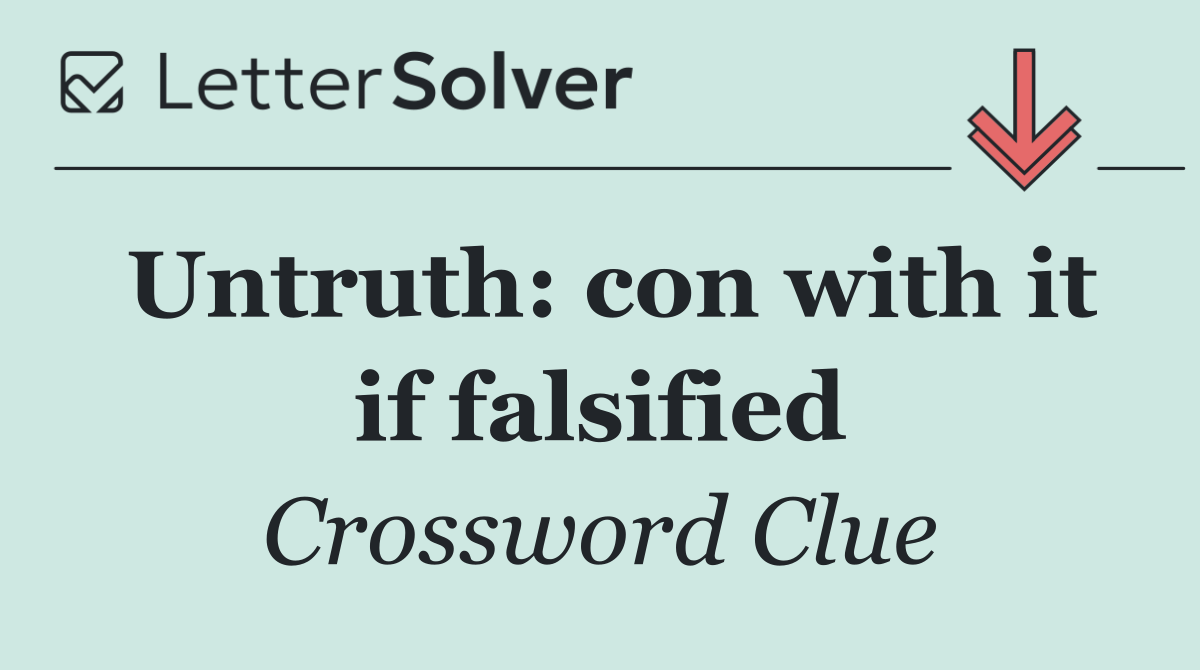 Untruth: con with it if falsified