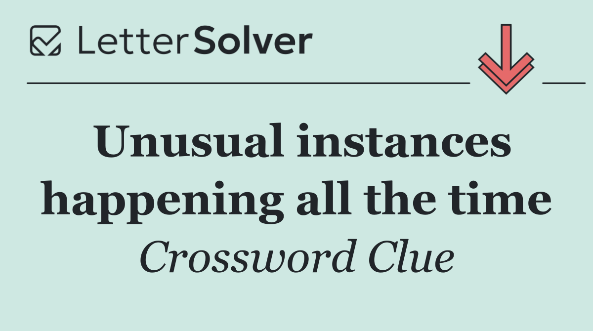 Unusual instances happening all the time