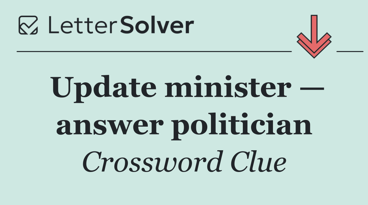 Update minister — answer politician