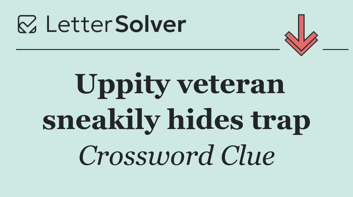 Uppity veteran sneakily hides trap