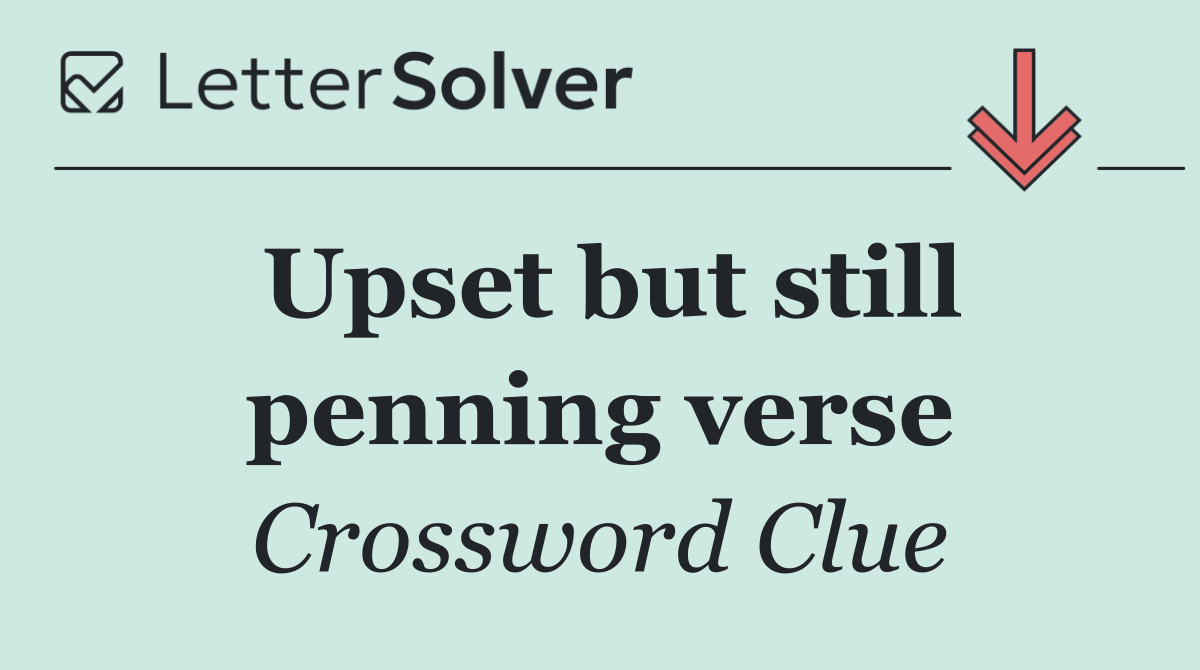 Upset but still penning verse