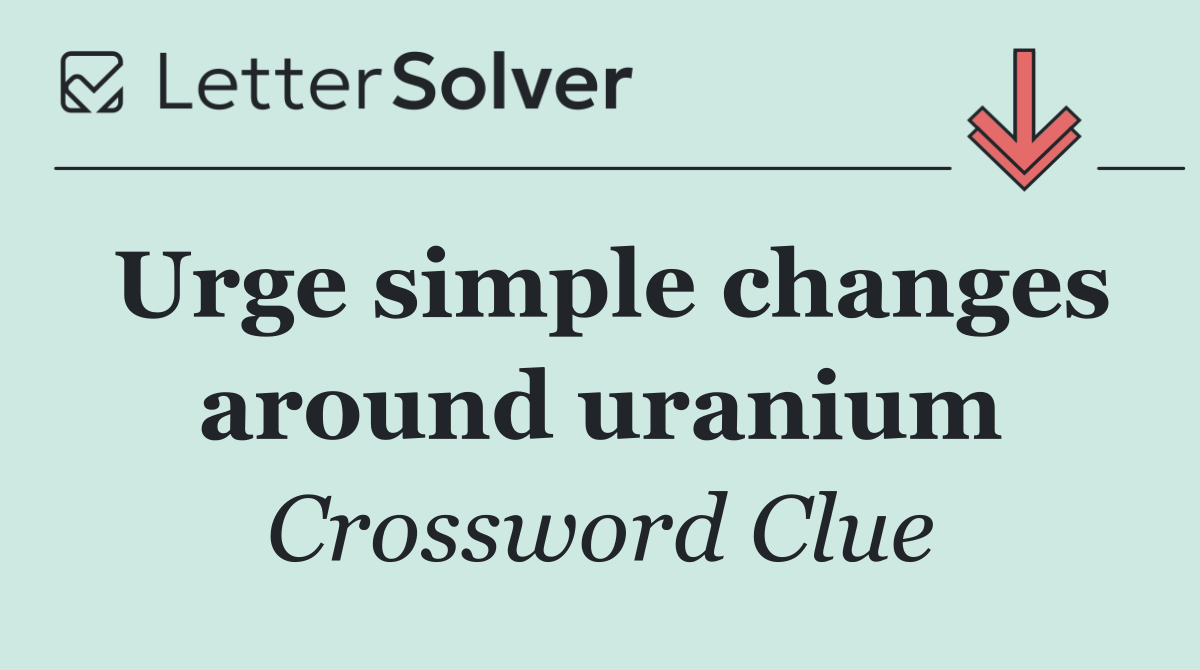 Urge simple changes around uranium
