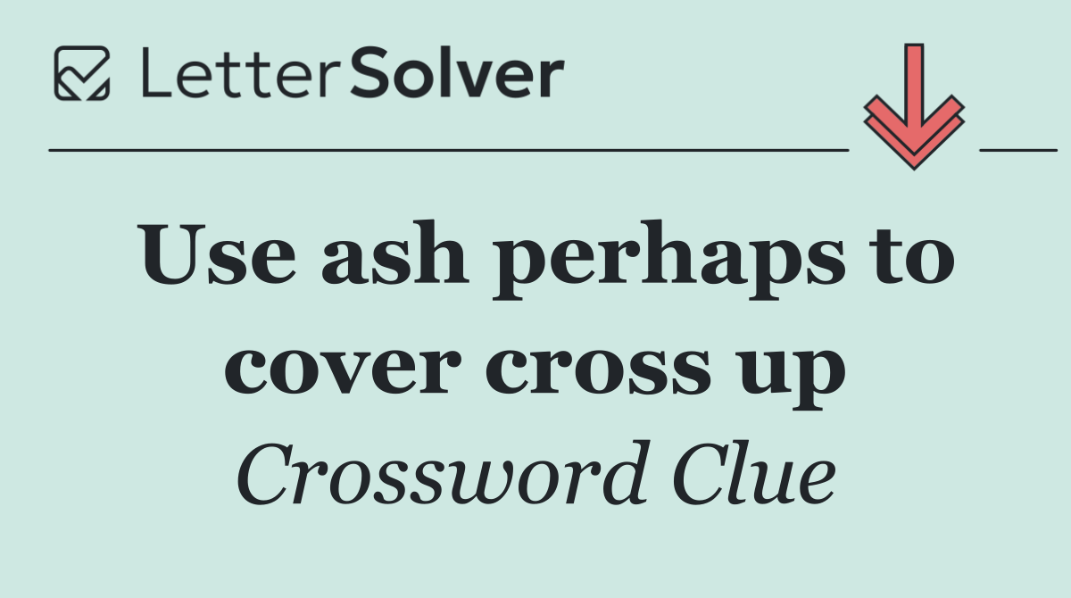 Use ash perhaps to cover cross up
