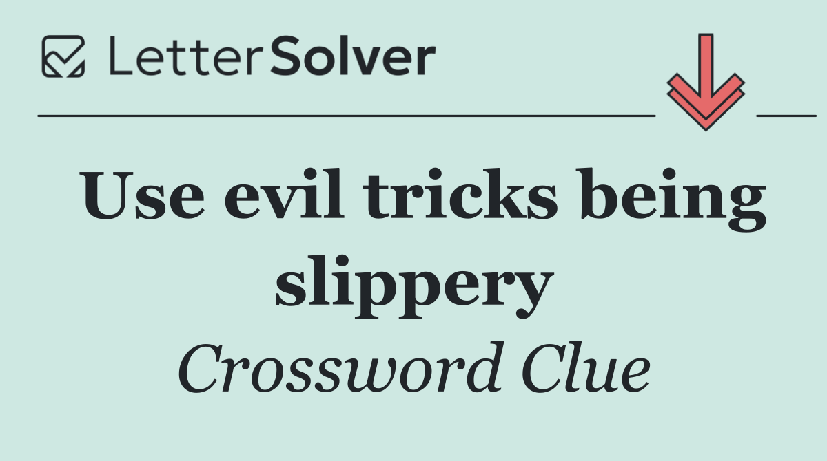 Use evil tricks being slippery
