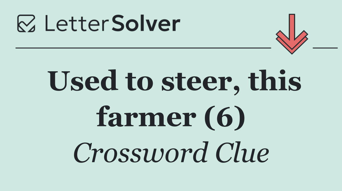 Used to steer, this farmer (6)