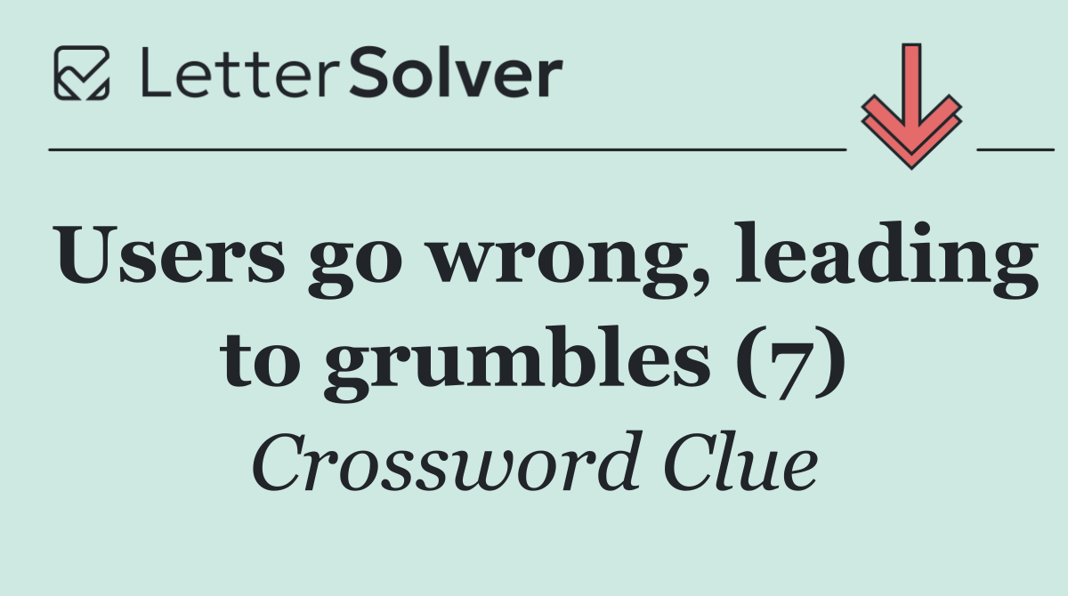 Users go wrong, leading to grumbles (7)