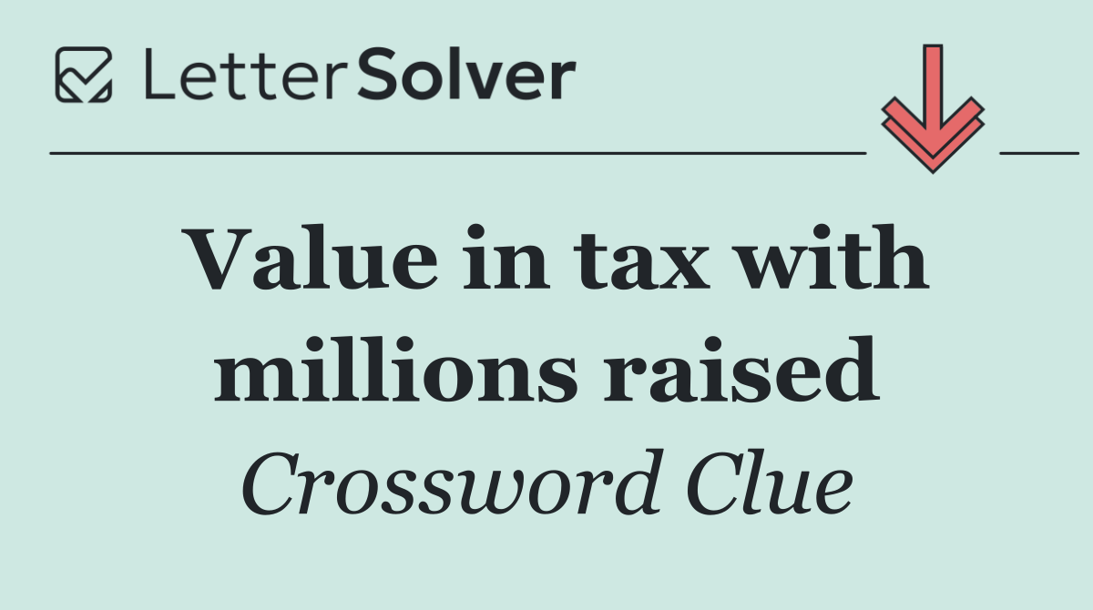 Value in tax with millions raised