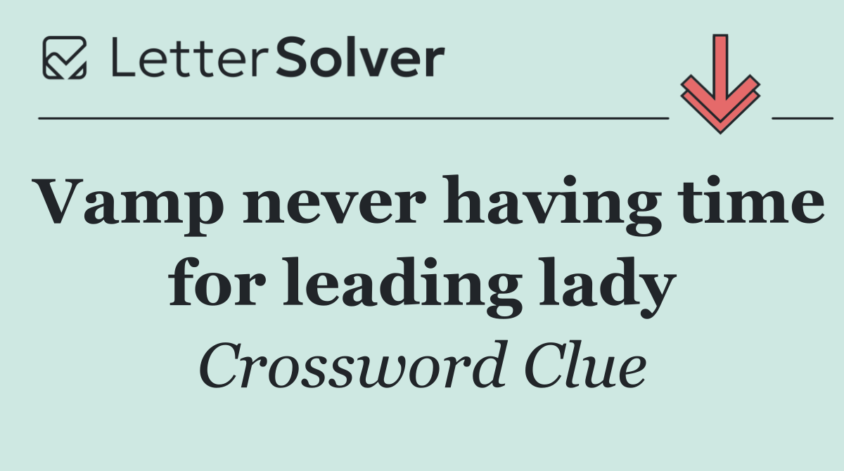 Vamp never having time for leading lady