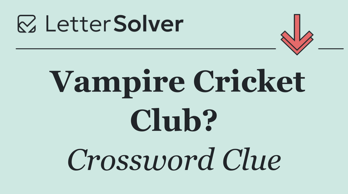 Vampire Cricket Club?