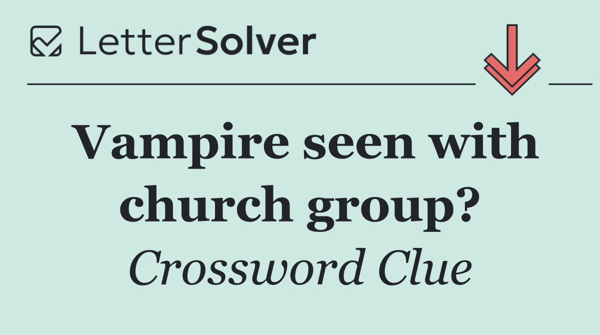 Vampire seen with church group?