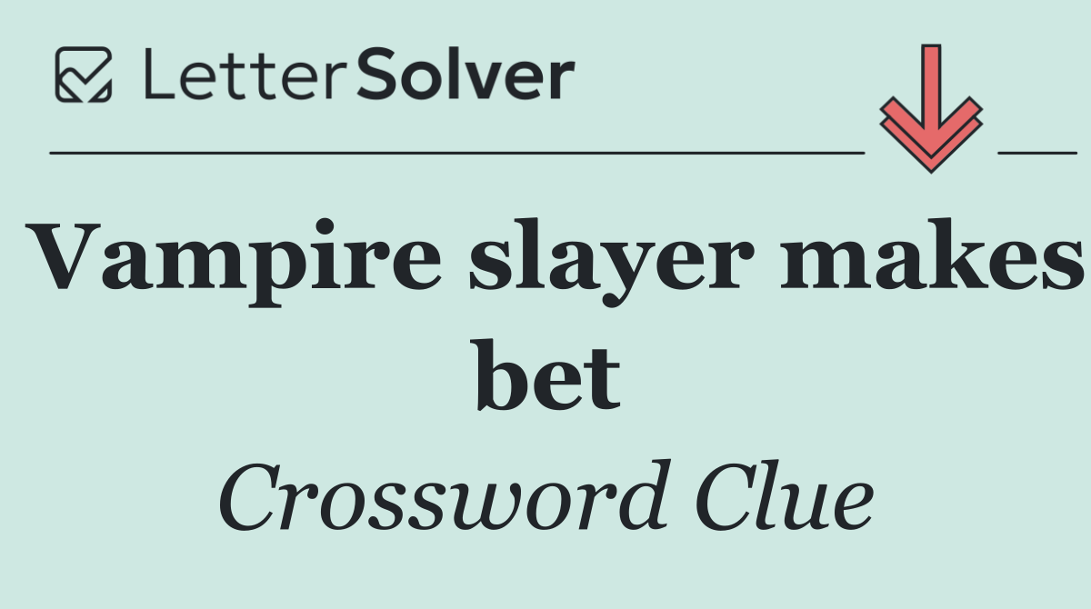 Vampire slayer makes bet