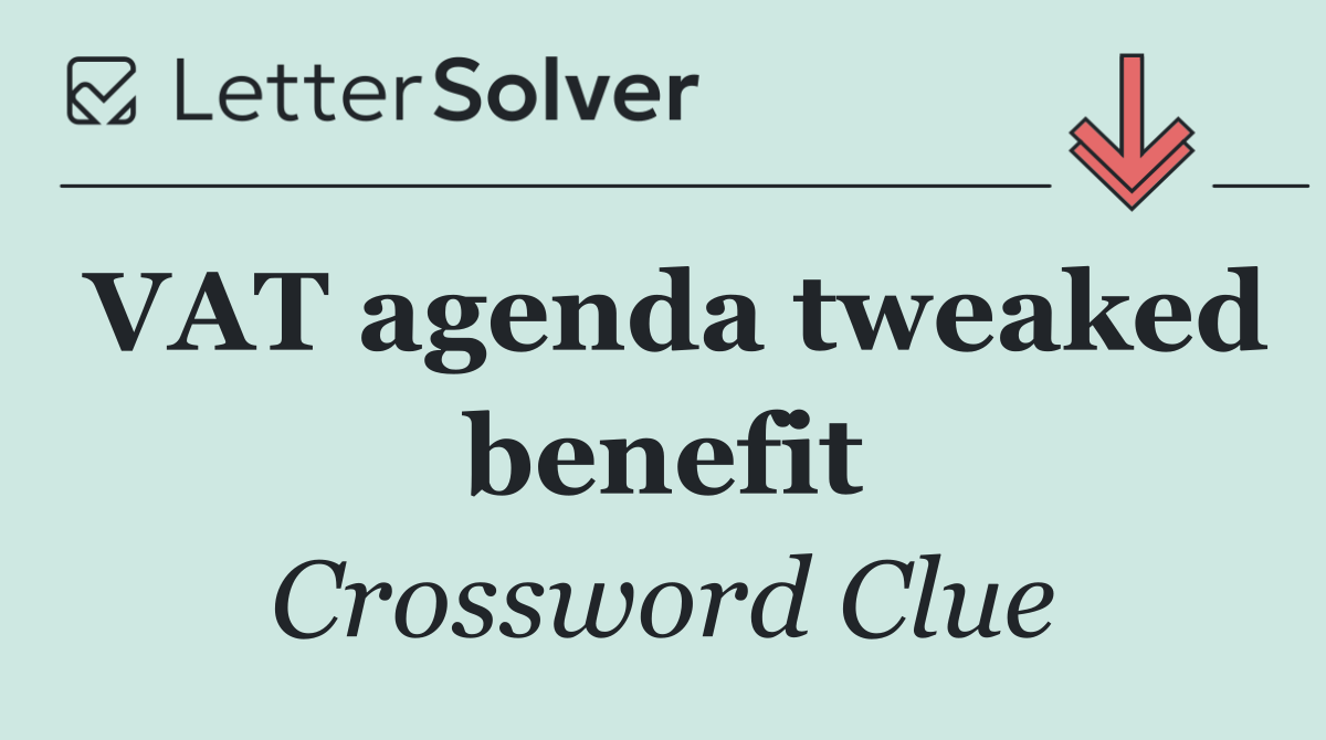 VAT agenda tweaked benefit