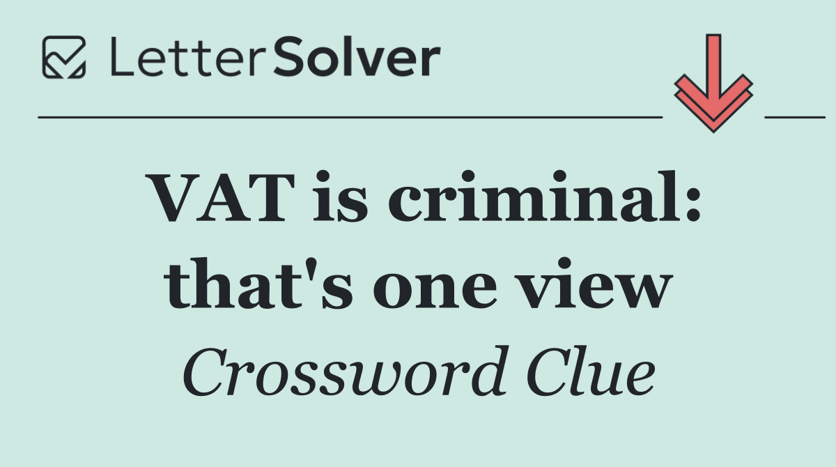 VAT is criminal: that's one view