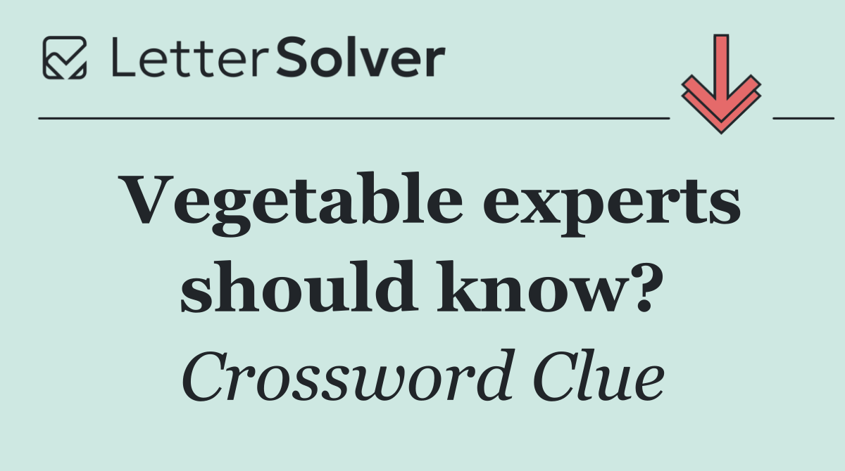 Vegetable experts should know?
