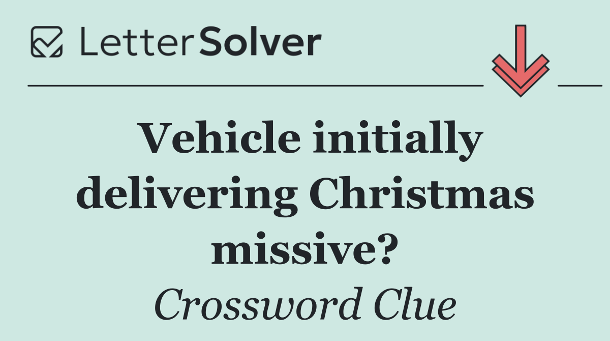 Vehicle initially delivering Christmas missive?