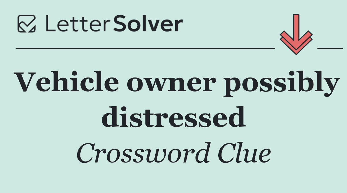 Vehicle owner possibly distressed
