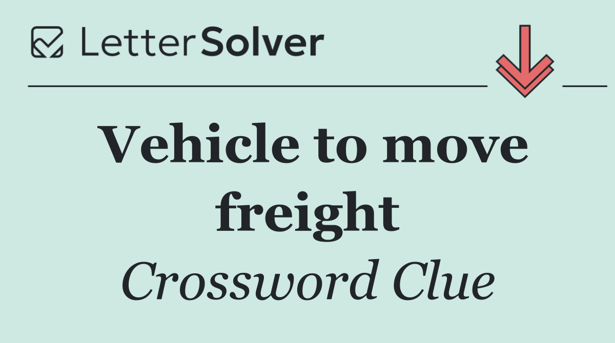 Vehicle to move freight