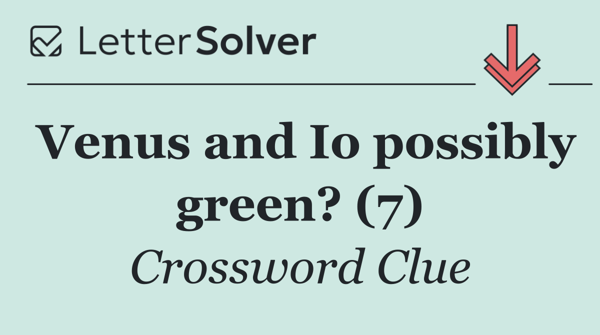 Venus and Io possibly green? (7)