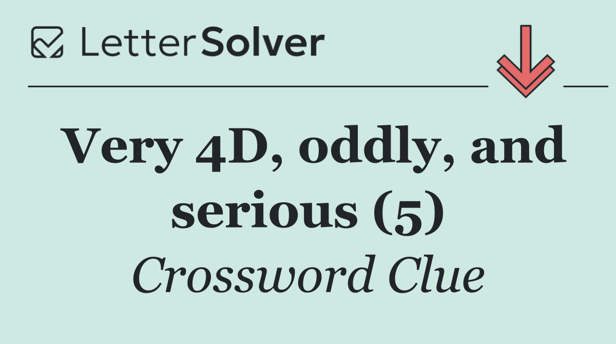 Very 4D, oddly, and serious (5)