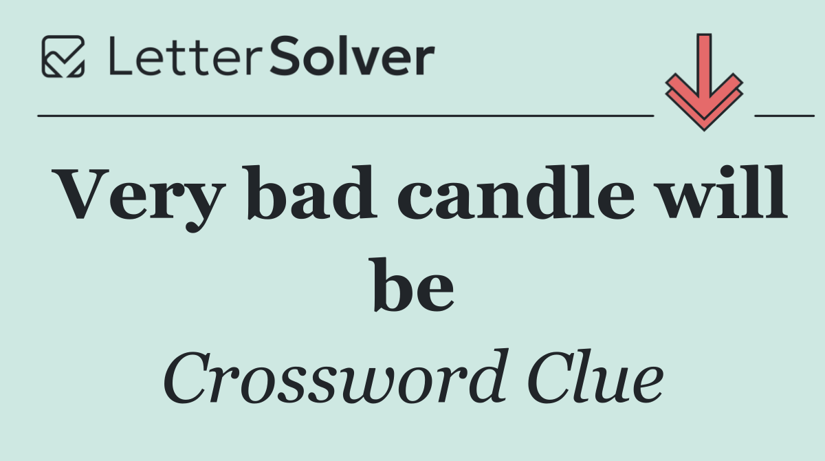 Very bad candle will be