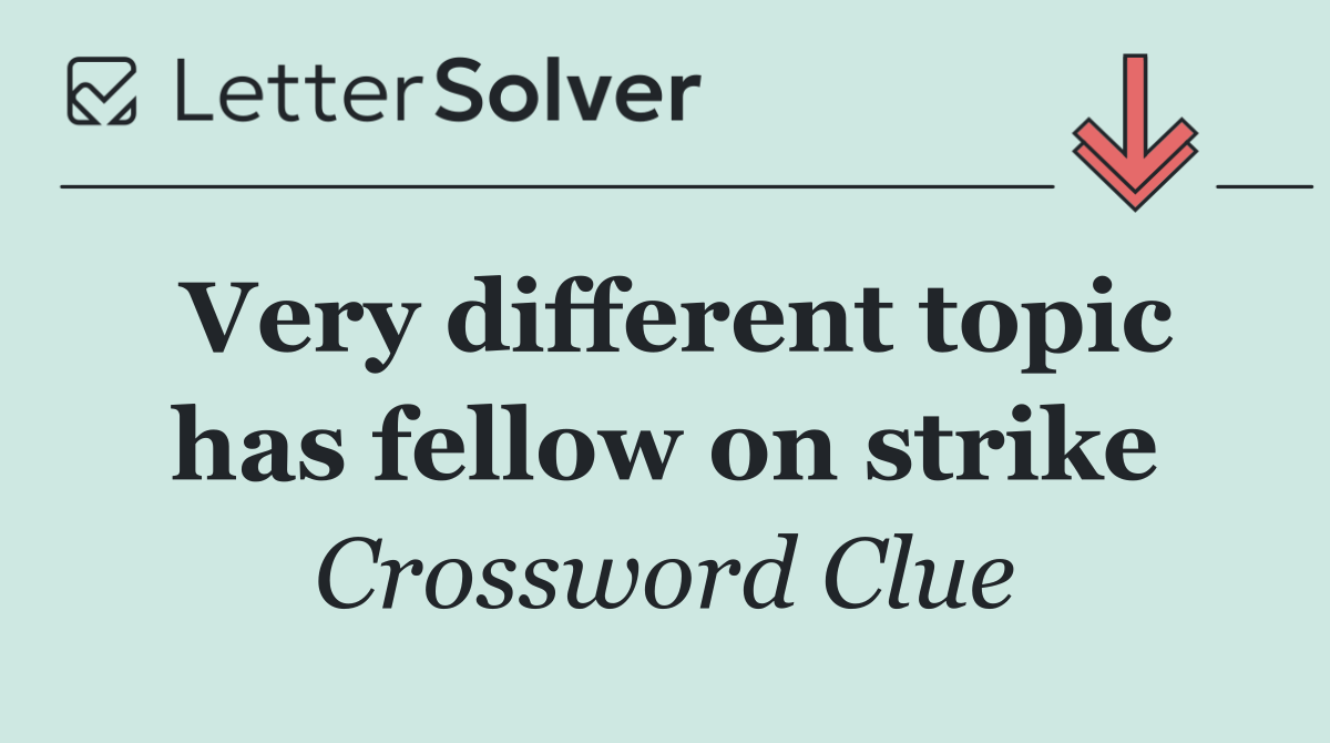 Very different topic has fellow on strike
