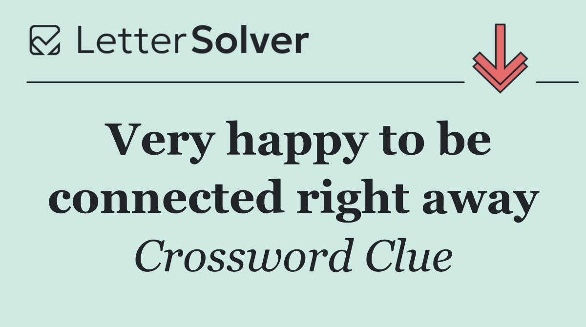 Very happy to be connected right away