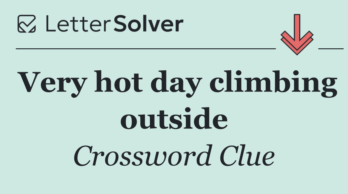 Very hot day climbing outside