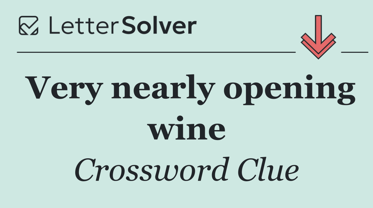 Very nearly opening wine